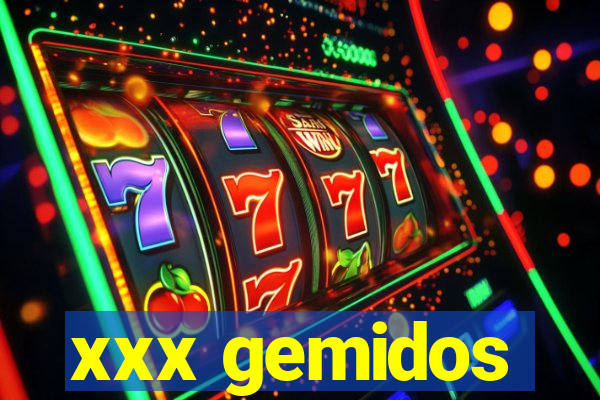 xxx gemidos